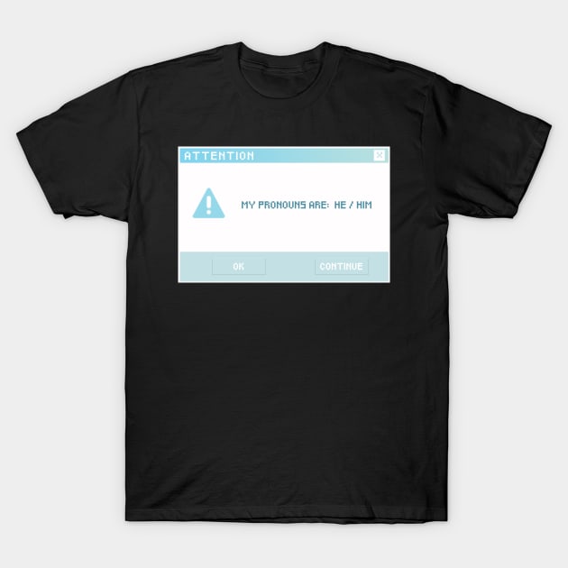 He / Him Pronouns T-Shirt by magicblend